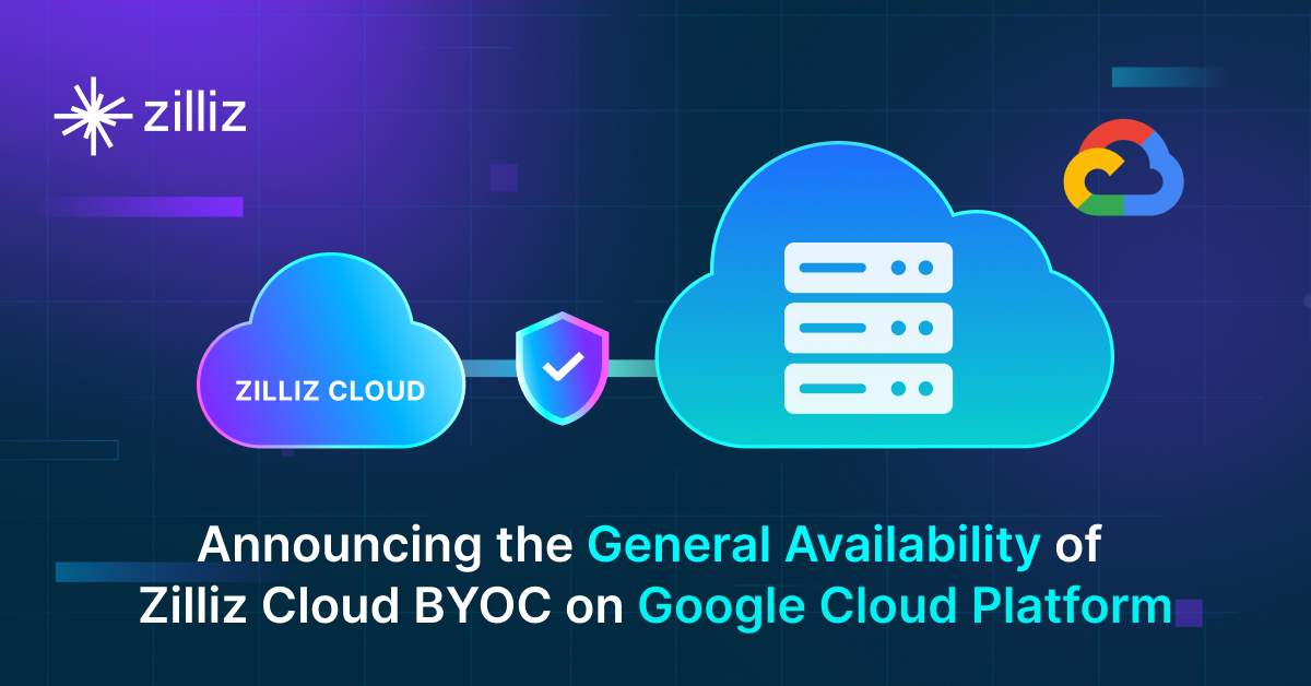 Announcing the General Availability of Zilliz Cloud BYOC on Google Cloud Platform