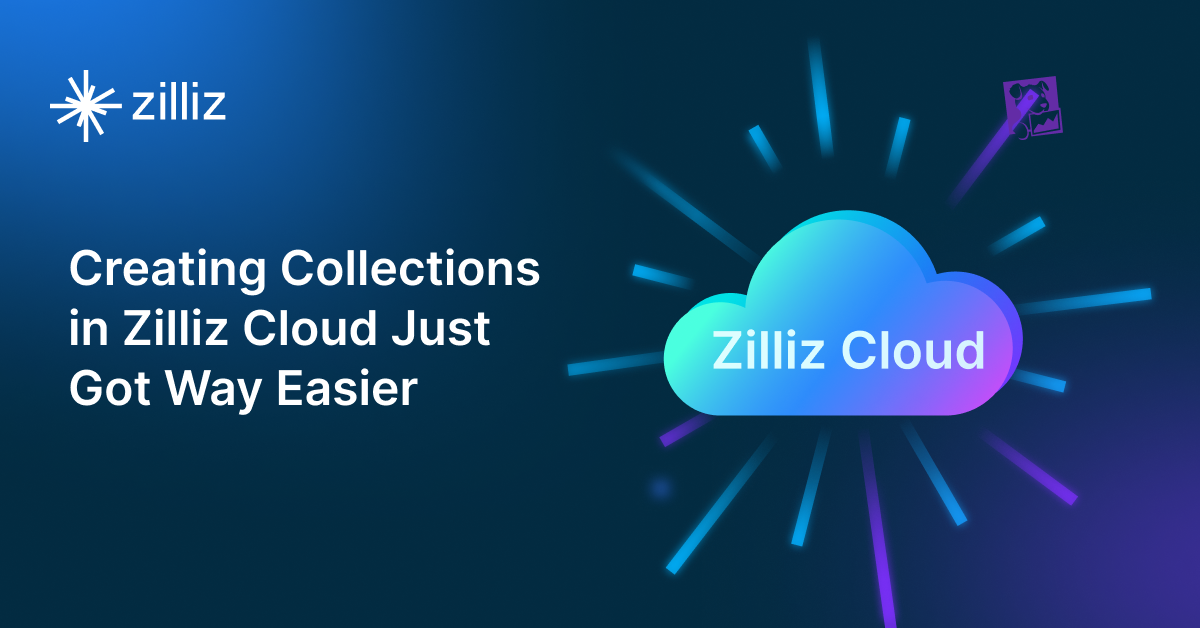 Creating Collections in Zilliz Cloud Just Got Way Easier