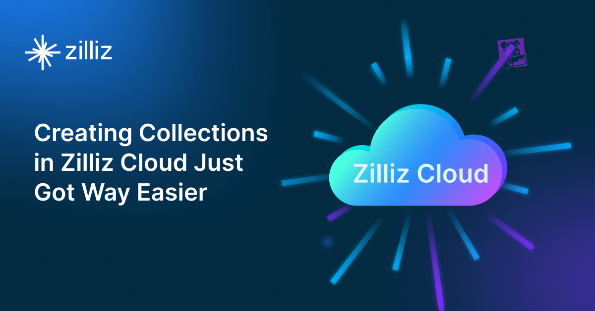 Creating Collections in Zilliz Cloud Just Got Way Easier