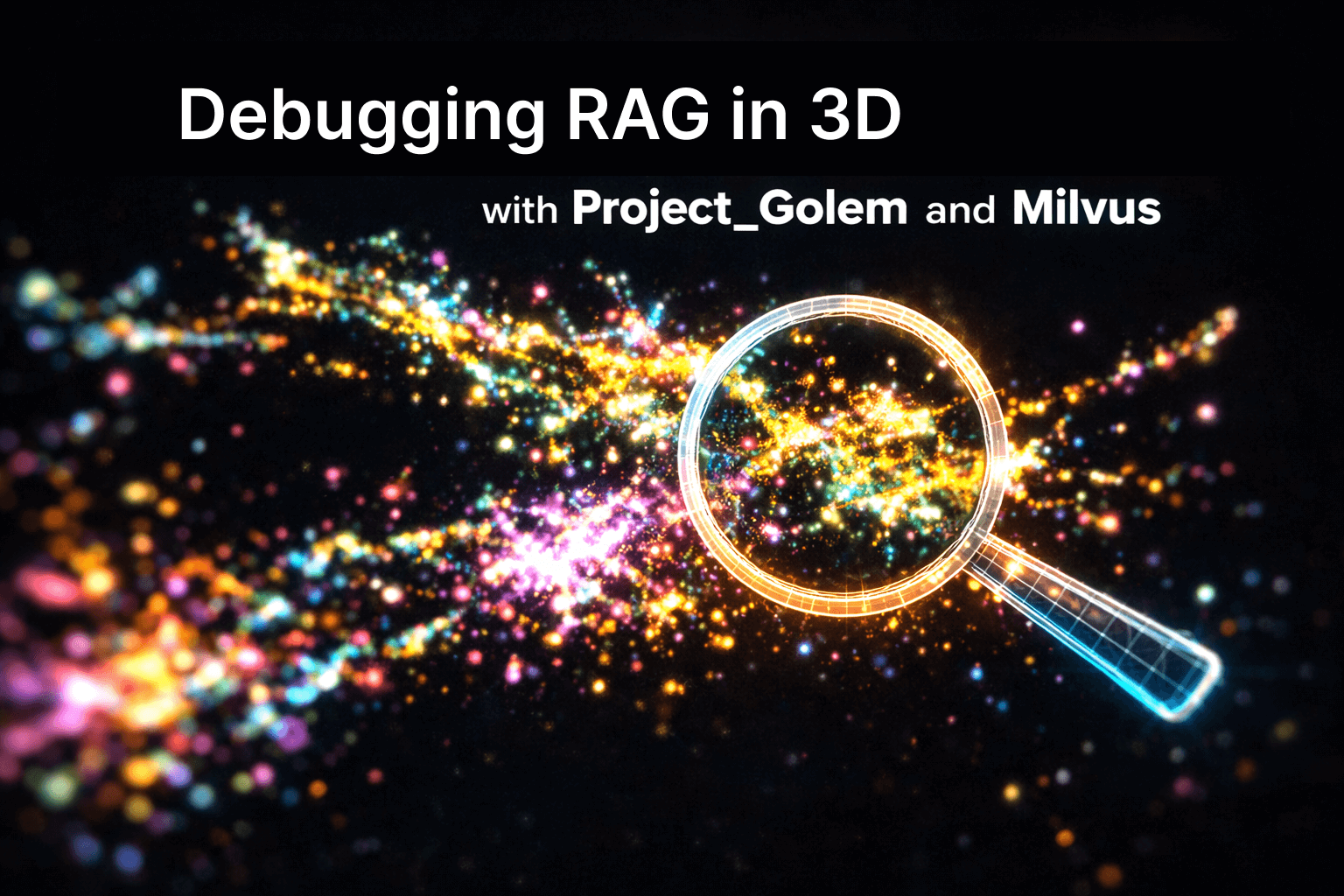What If You Could See Why RAG Fails? Debugging RAG in 3D with Project_Golem and Milvus
