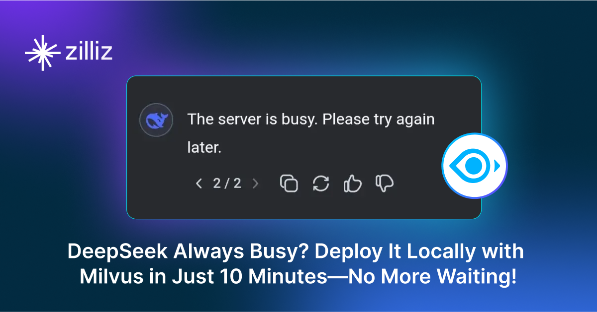 DeepSeek Always Busy? Deploy It Locally with Milvus in Just 10 Minutes—No More Waiting!