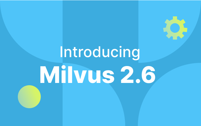 Introducing Milvus 2.6: Affordable Vector Search at Billion Scale
