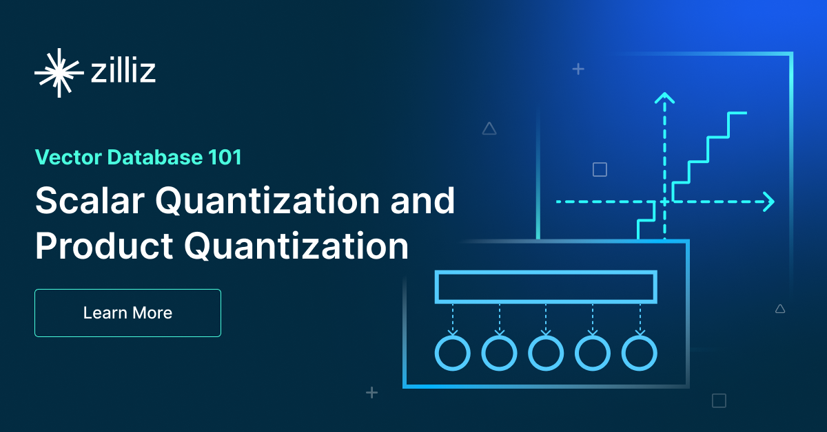 Scalar Quantization And Product Quantization - Zilliz Vector Database Blog