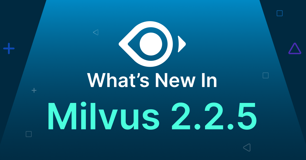What's New in Milvus version 2.2.5 - Zilliz blog