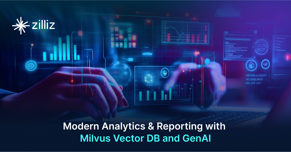 Modern Analytics & Reporting with Milvus Vector DB and GenAI