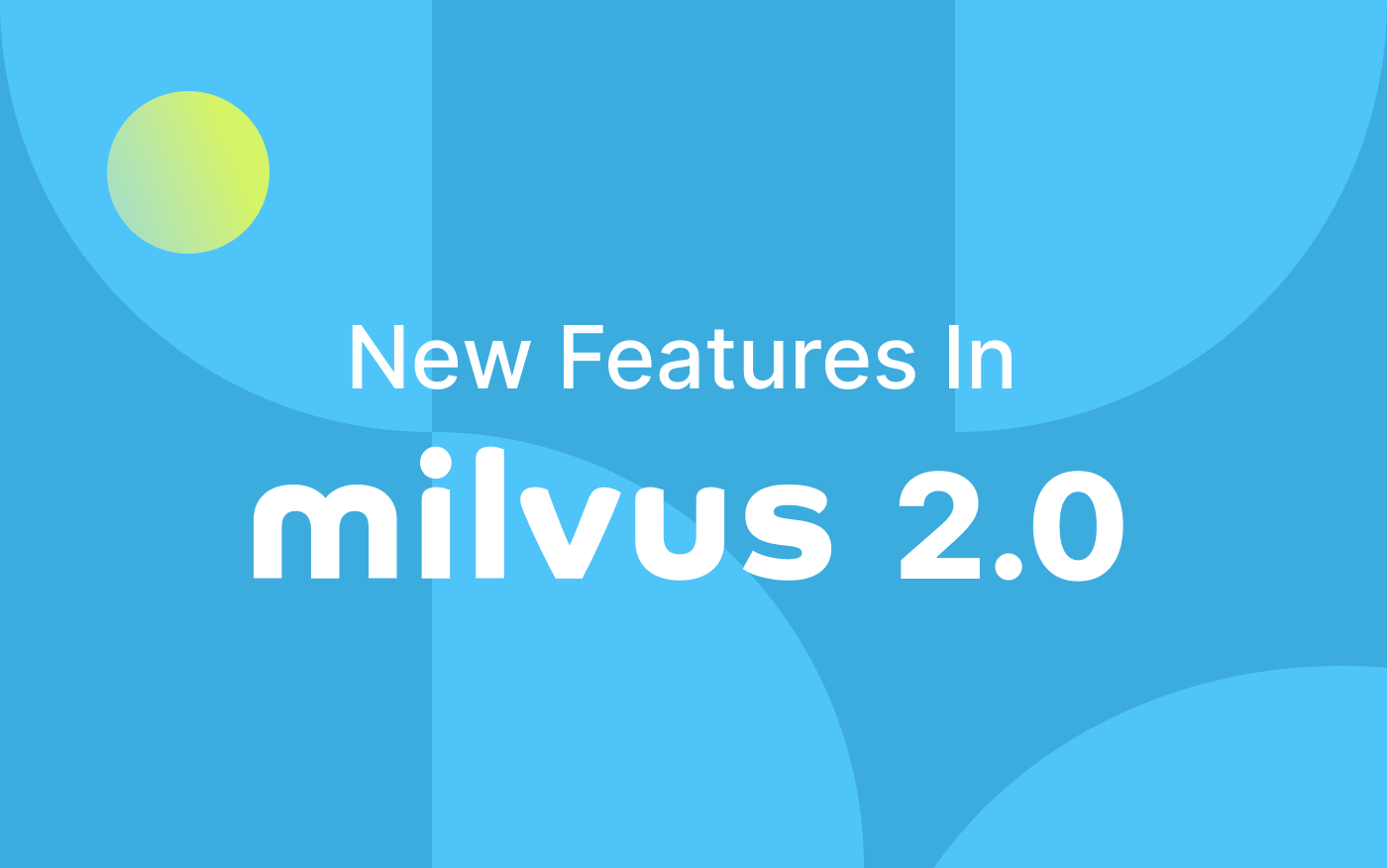 Milvus 2.0 - A Glimpse at New Features