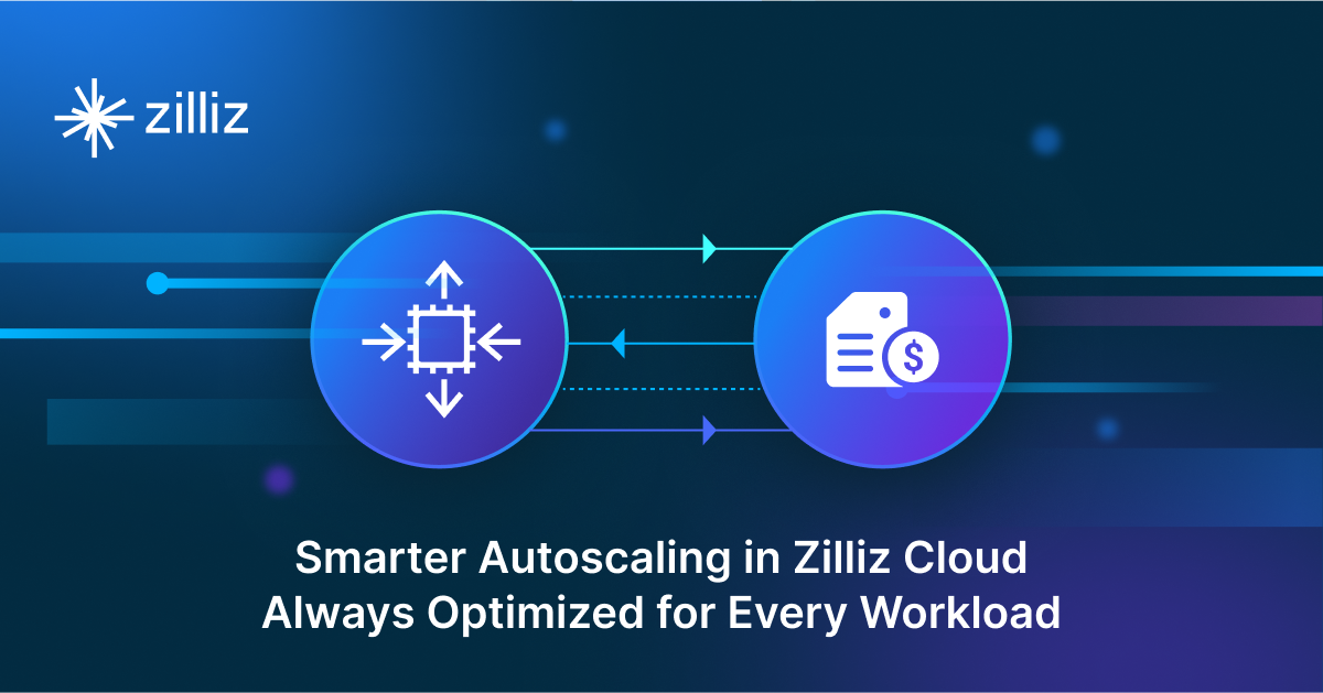 Smarter Autoscaling in Zilliz Cloud: Always Optimized for Every Workload