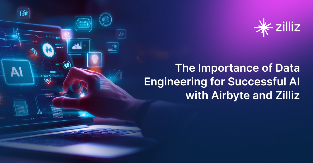 The Importance of Data Engineering for Successful AI with Airbyte and Zilliz