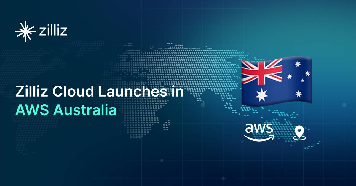 Zilliz Cloud Launches in AWS Australia, Expanding Global Reach to Australia and Neighboring Markets