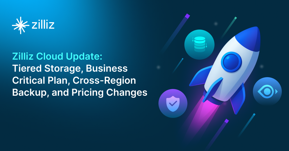 Zilliz Cloud Update: Tiered Storage, Business Critical Plan, Cross-Region Backup, and Pricing Changes