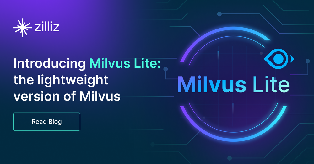 Milvus Lite 已交卷！轻量版 Milvus，主打就是一个轻便、无负担