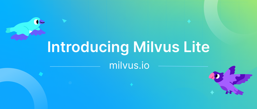 重磅推出：Milvus Lite 正式上线，几秒内即可轻松搭建 GenAI 应用
