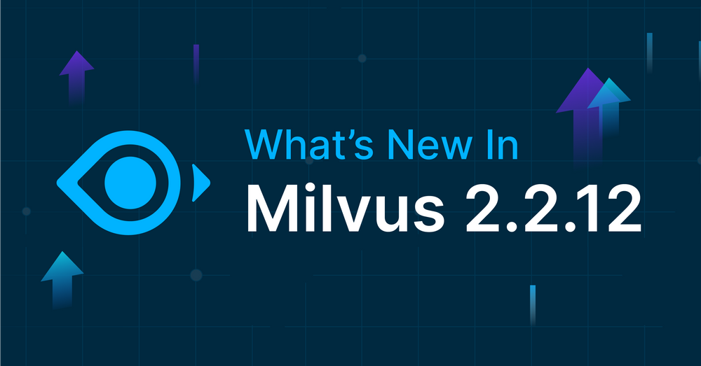 门槛一降再降，易用性大幅提升！Milvus 2.2.12 持续升级中