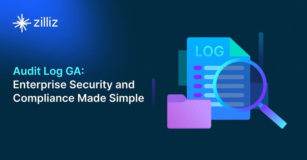 Zilliz Cloud Audit Logs Goes GA: Security, Compliance, and Transparency at Scale
