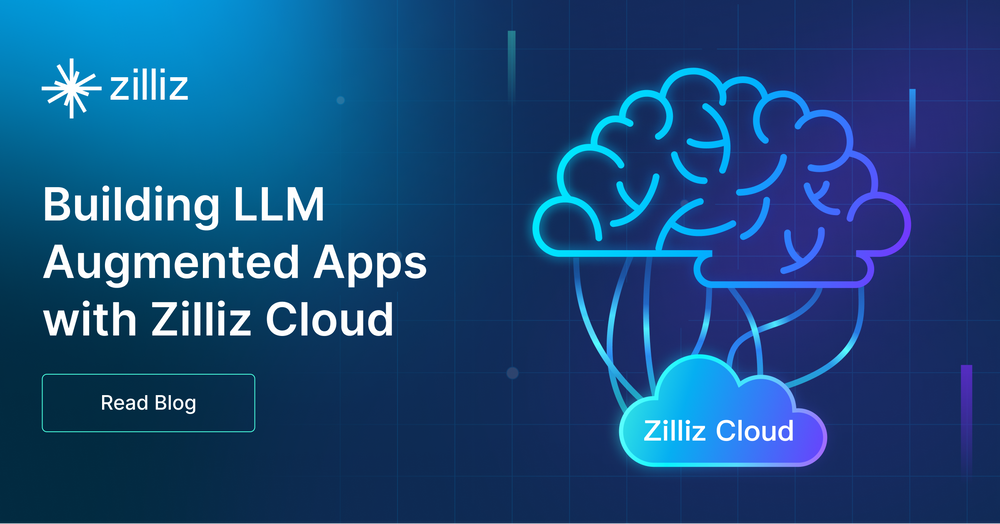 Building LLM Augmented Apps with Zilliz Cloud 