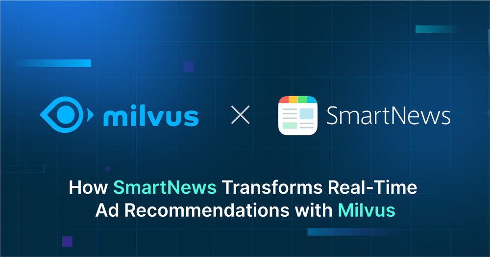 Transforming Ad Recommendations: SmartNews's Journey with Milvus