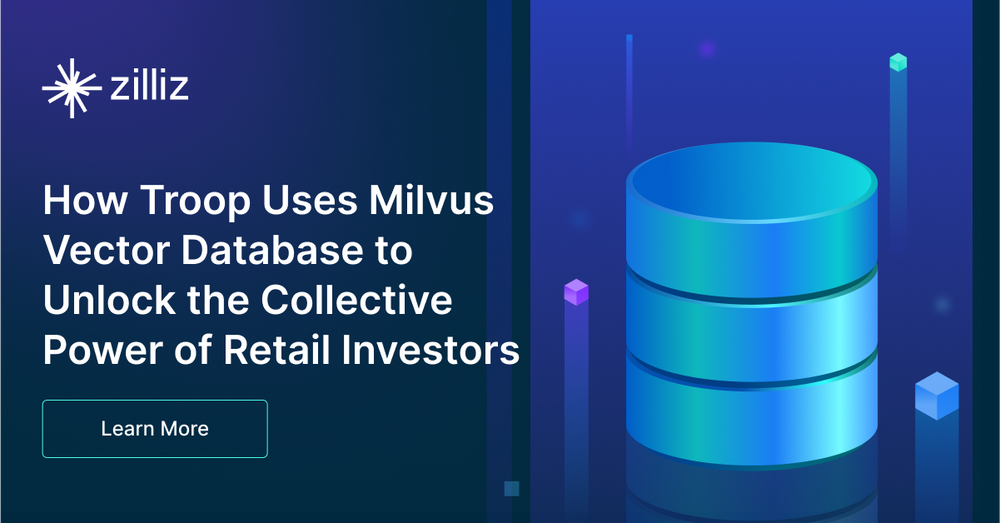 How Troop Uses Milvus Vector Database to Unlock the Collective Power of Retail Investors