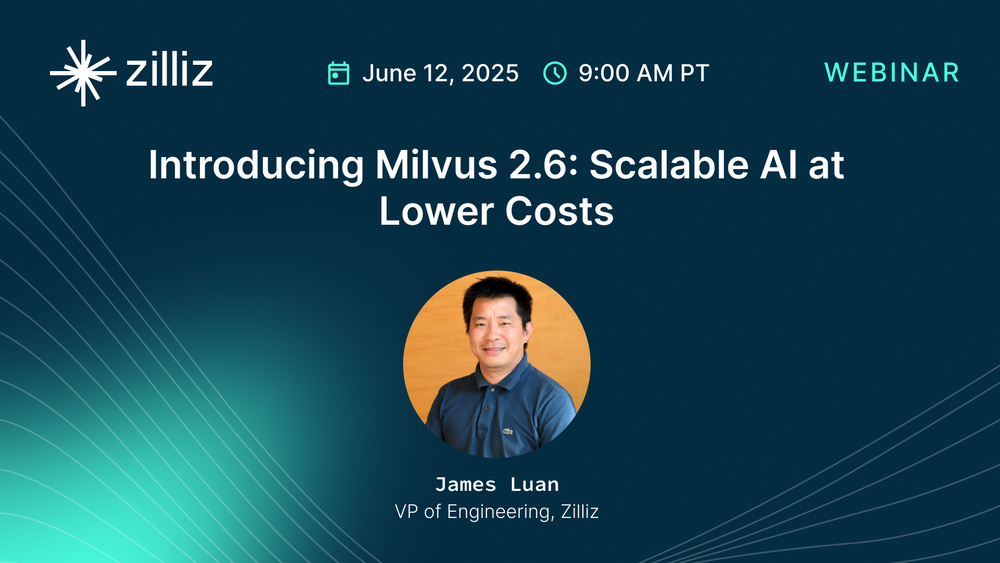 Introducing Milvus 2.6: Scalable AI at Lower Costs with James Luan, VP of Engineering at Zilliz