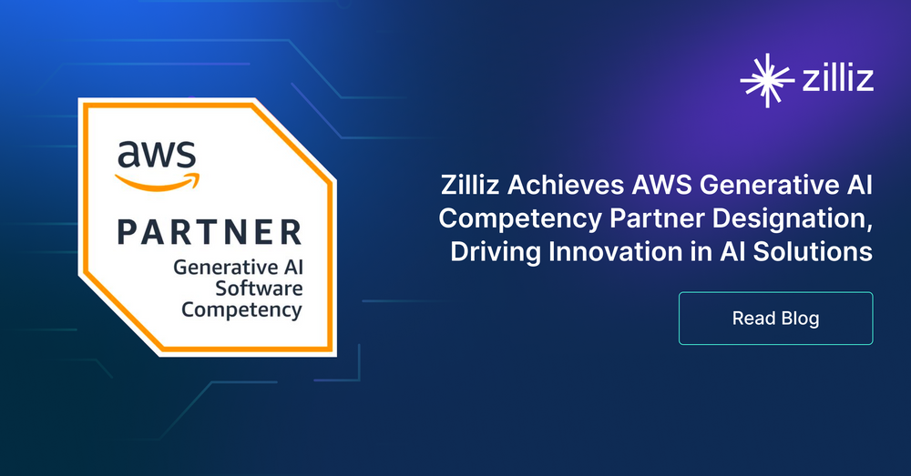 Zilliz Achieves AWS Generative AI Competency Partner Designation, Driving Innovation in AI Solutions
