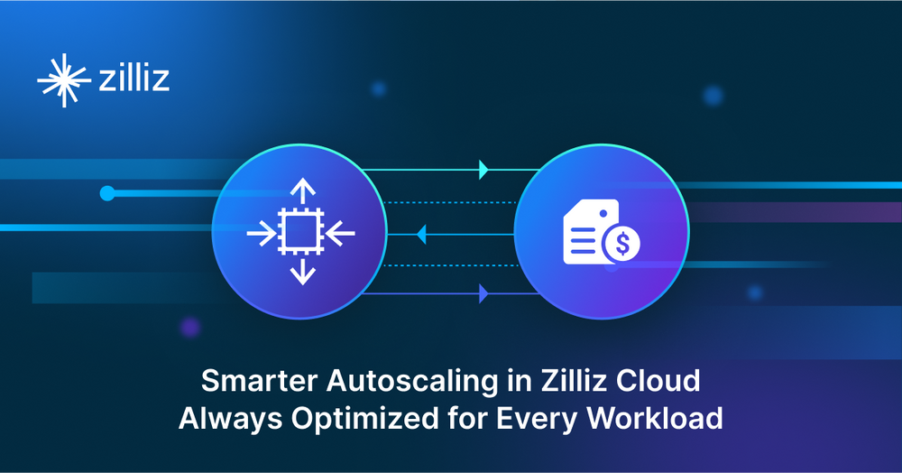 Smarter Autoscaling in Zilliz Cloud: Always Optimized for Every Workload