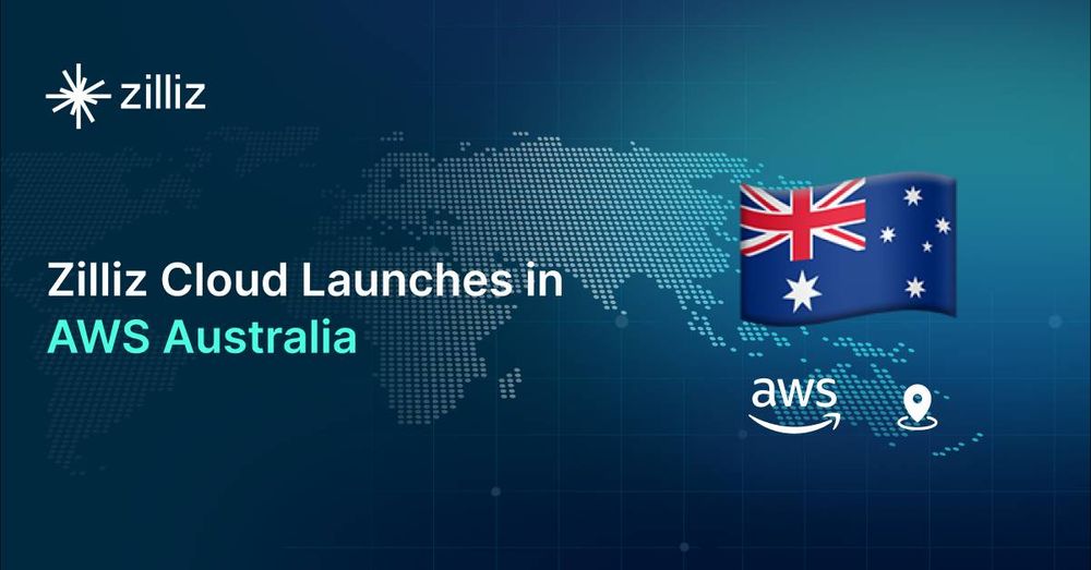 Zilliz Cloud Launches in AWS Australia, Expanding Global Reach to Australia and Neighboring Markets