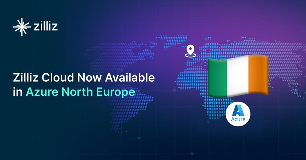 Zilliz Cloud Now Available in Azure North Europe: Bringing AI-Powered Vector Search Closer to European Customers