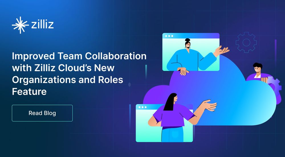 Improved Team Collaboration with Zilliz Cloud’s New Organizations and Roles Feature