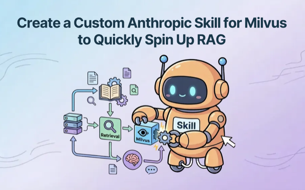 How Anthropic Skills Change Agent Tooling — and How to Build a Custom Skill for Milvus to Quickly Spin Up RAG